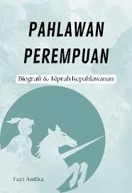 PAHLAWAN PEREMPUAN BIOGRAFI & KIPRAH KEPAHLAWANAN
