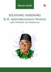 Image of Selayang Pandang  K.H. Abdurrahman Wahid